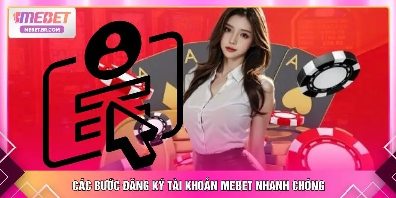 Các bước đăng ký tài khoản MEBET nhanh chóng