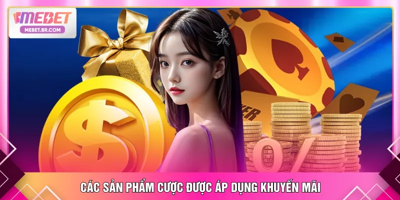 Các sản phẩm cược được áp dụng khuyến mãi