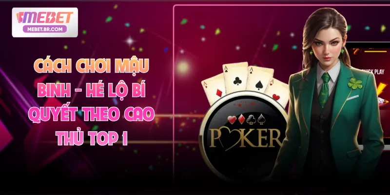 Cách Chơi Mậu Binh - Hé lộ Bí Quyết Theo Cao Thủ Top 1