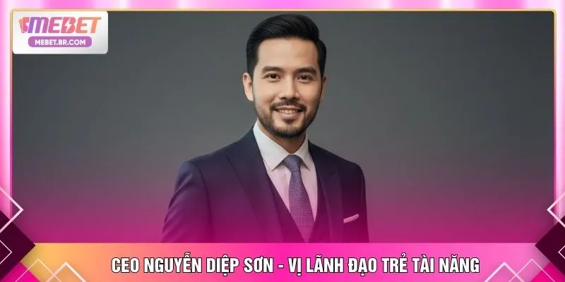 CEO Nguyễn Diệp Sơn - Vị lãnh đạo trẻ tài năng