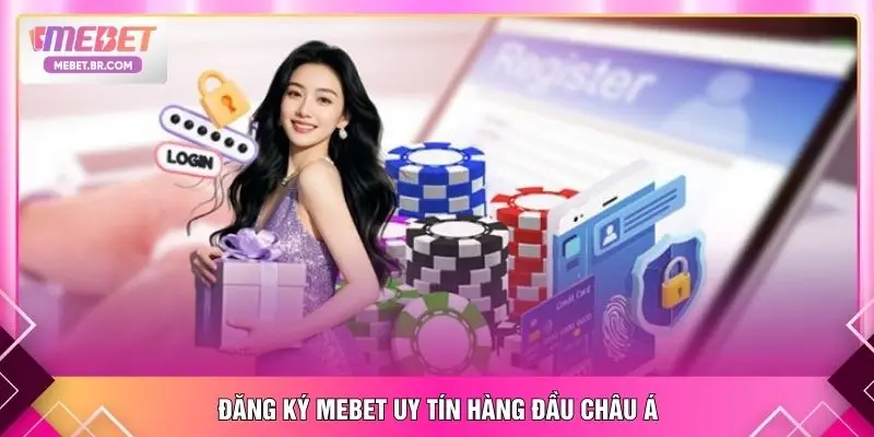 Đăng ký MEBET uy tín hàng đầu châu Á