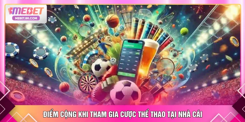Điểm cộng khi tham gia cược thể thao tại nhà cái