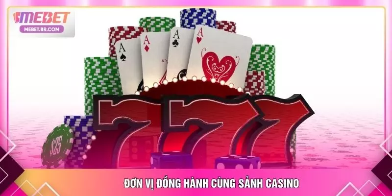 Đơn vị đồng hành cùng sảnh casino