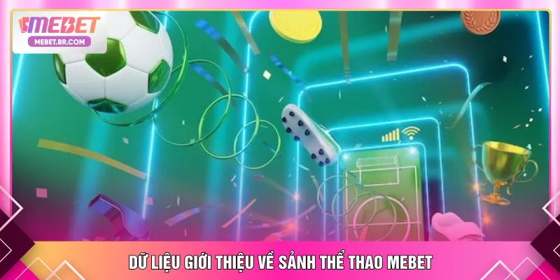 Dữ liệu giới thiệu về sảnh thể thao MEBET