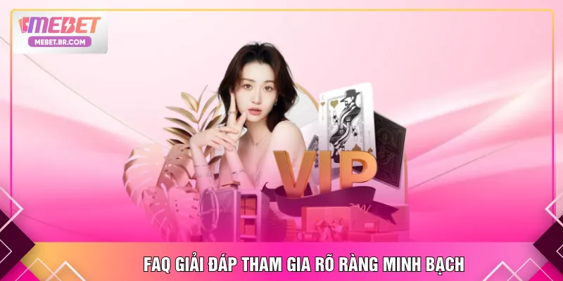 FAQ giải đáp tham gia rõ ràng minh bạch