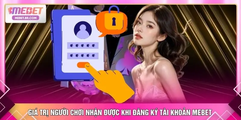 Giá trị người chơi nhận được khi đăng ký tài khoản MEBET 