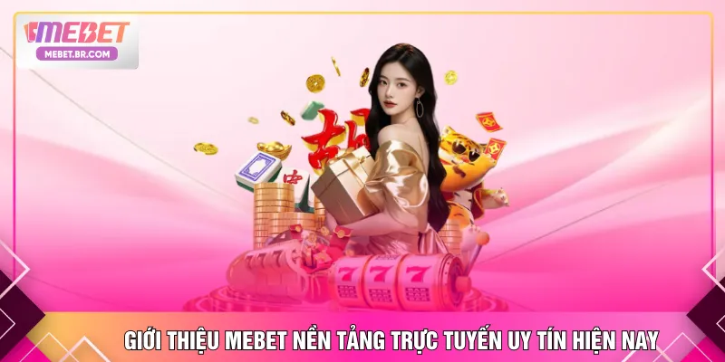 Giới thiệu MEBET nền tảng trực tuyến uy tín hiện nay