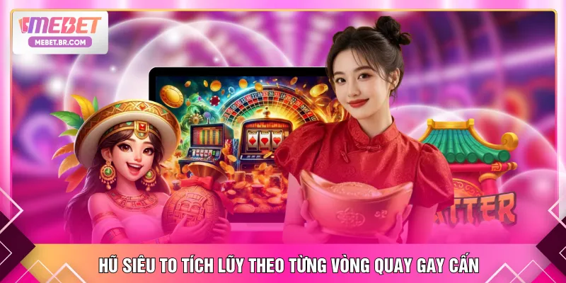 Hũ siêu to tích lũy theo từng vòng quay gay cấn