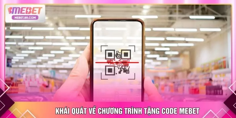 Khái quát về chương trình tặng code MEBET
