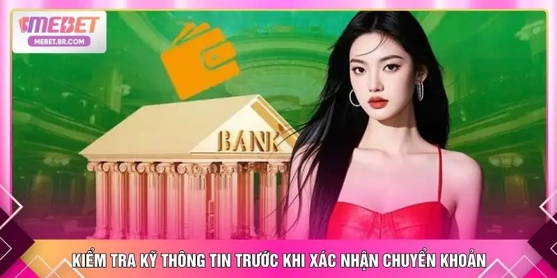 Kiểm tra kỹ thông tin trước khi xác nhận chuyển khoản