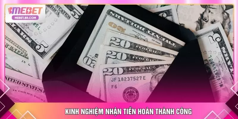 Kinh nghiệm nhận tiền hoàn thành công