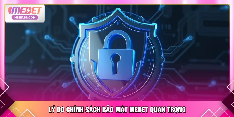 Lý do chính sách bảo mật MEBET quan trọng