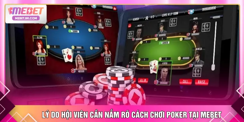 Lý do hội viên cần nắm rõ cách chơi Poker tại MEBET