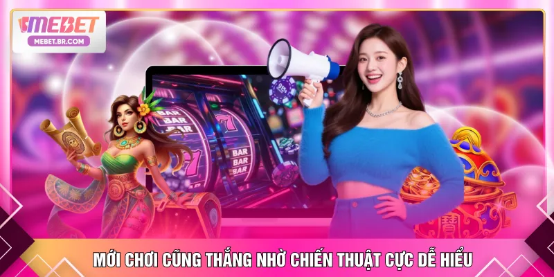 Mới chơi cũng thắng nhờ chiến thuật cực dễ hiểu