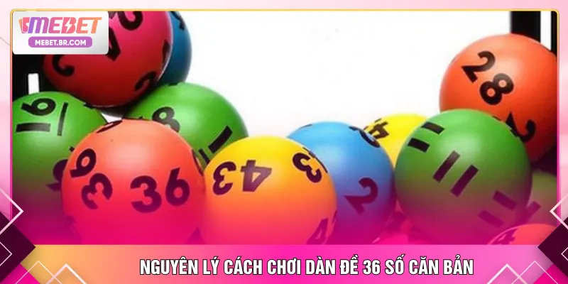 Nguyên lý cách chơi dàn đề 36 số căn bản