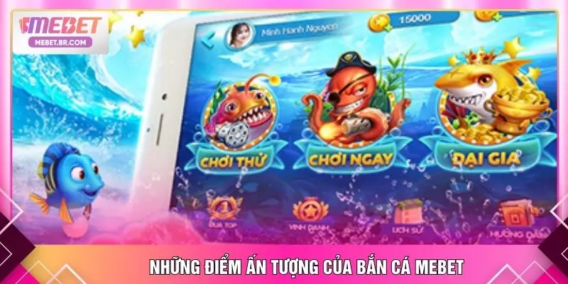 Những điểm ấn tượng của bắn cá MEBET