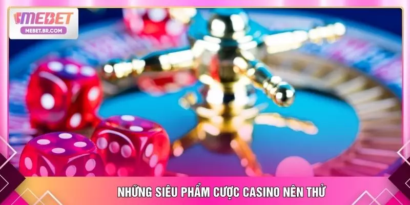 Những siêu phẩm cược casino nên thử