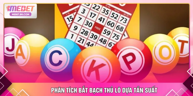 Phân tích bắt bạch thủ lô dựa tần suất
