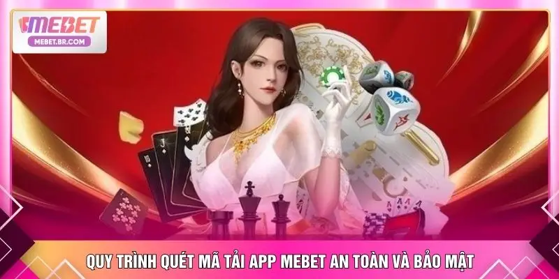 Quy trình quét mã tải app MEBET an toàn và bảo mật