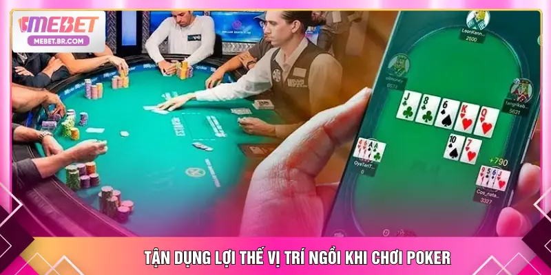 Tận dụng lợi thế vị trí ngồi khi chơi Poker