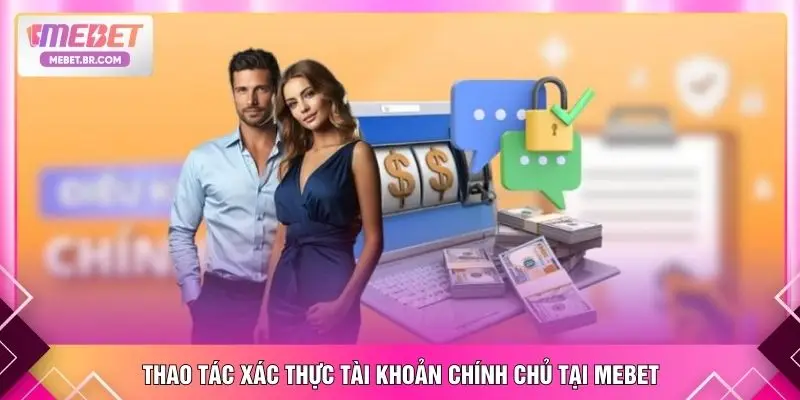Thao tác xác thực tài khoản chính chủ tại MEBET