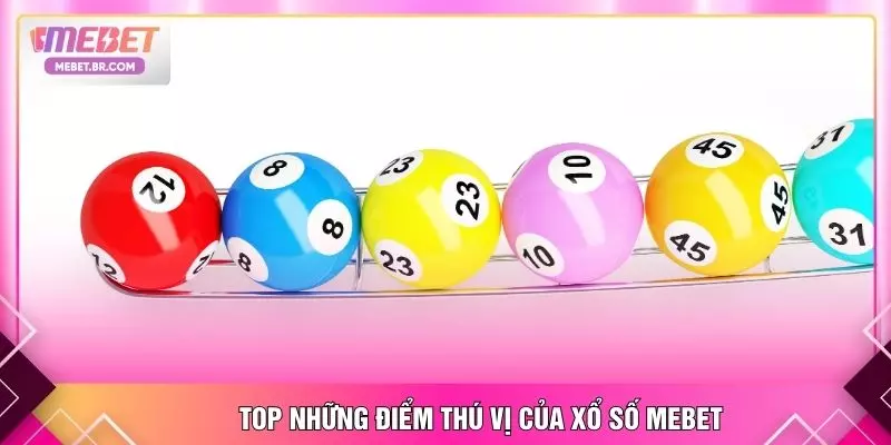 Top những điểm thú vị của xổ số MEBET